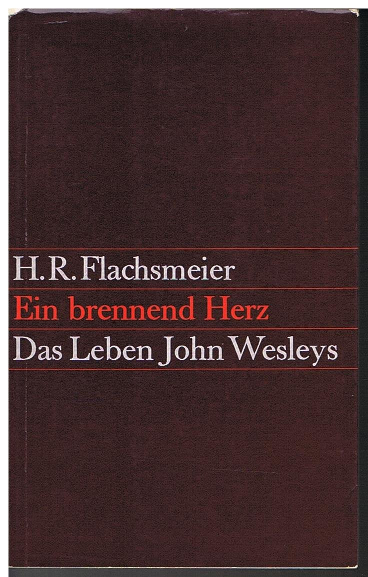 Ein brennend Herz. Das Leben John Wesleys Memories