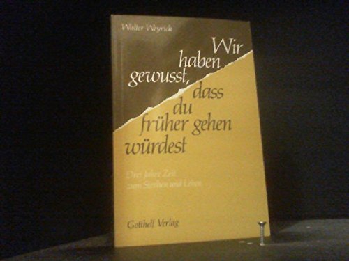 Wir haben gewusst, dass du früher gehen würdest. Drei Jahre Zeit zum Sterben und Leben Books
