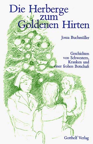Die Herberge zum Goldenen Hirten. Geschichten von Schwestern, Kranken und einer frohen Botschaft Books