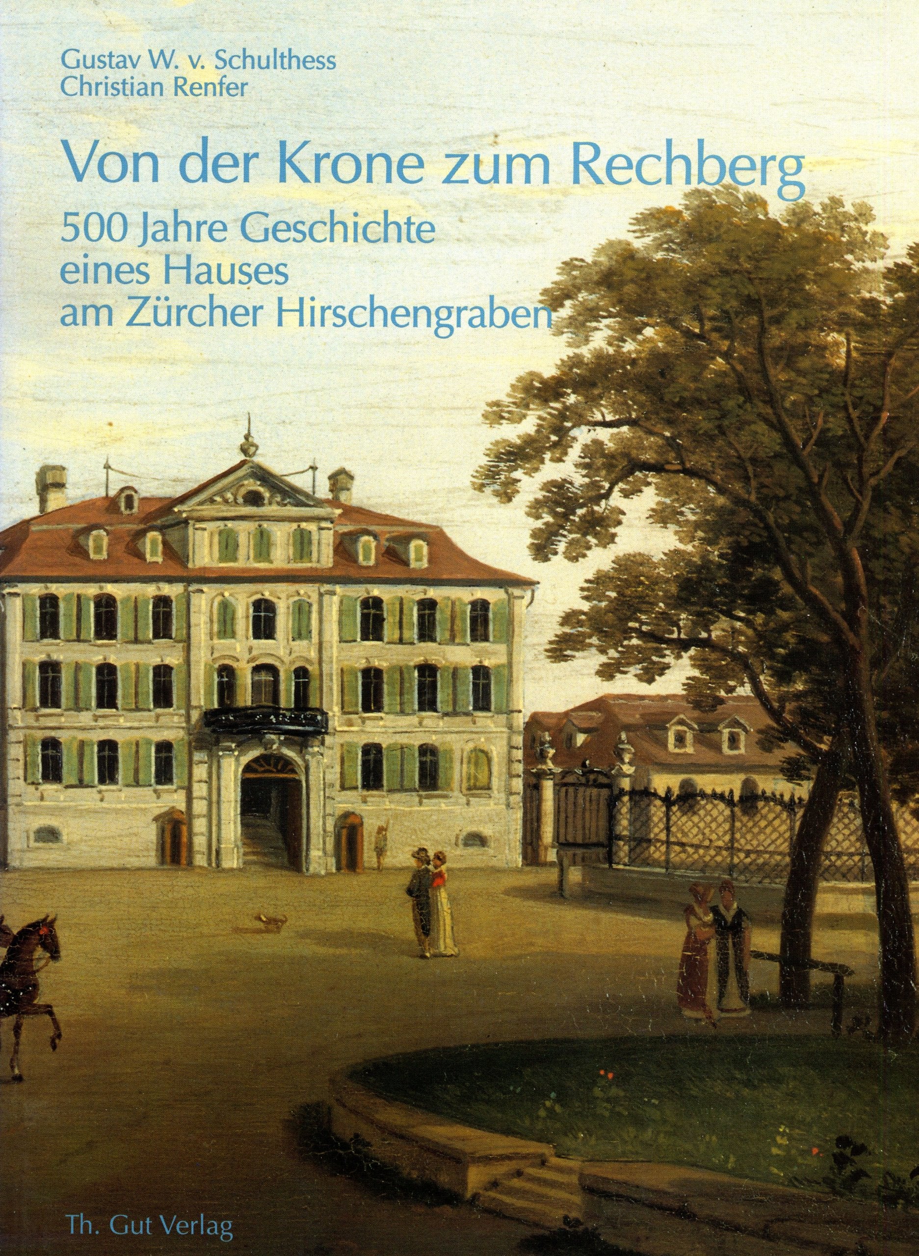 Von der Krone zum Rechberg: 500 Jahre Geschichte eines Hauses am Zürcher Hirschengraben Books