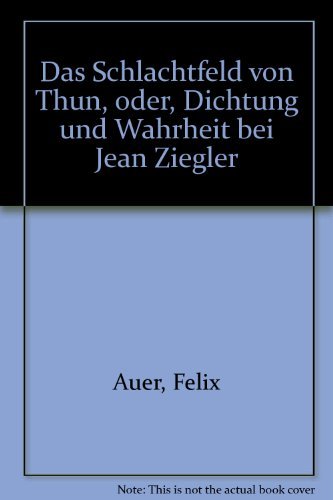Das Schlachtfeld von Thun: Oder Dichtung und Wahrheit bei Jean Ziegler (Livre en allemand) book