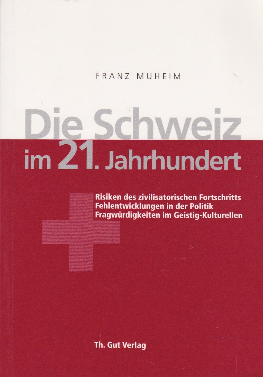 Die Schweiz im 21. Jahrhundert: Risiken des zivilisatorischen Fortschritts /Fehlentwicklungen in der Politik /Fragwürdigkeit im Geistig-Kulturellen Law