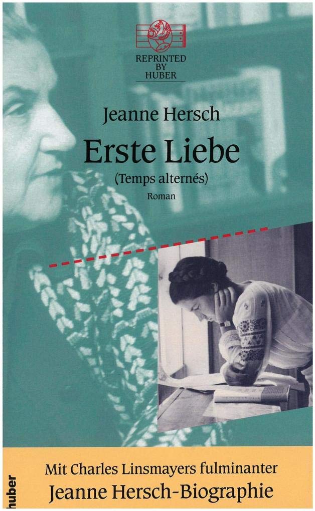 Erste Liebe (Temps alternés): In der Übersetzung von Irma Wehrli neu herausgegeben und mit einem biographischen Nachwort versehen von Charles Linsmayer, Reprinted by Huber Band 27 Historical Fiction