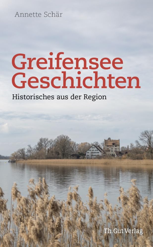 Greifensee-Geschichten: Historisches aus der Region Politics & History