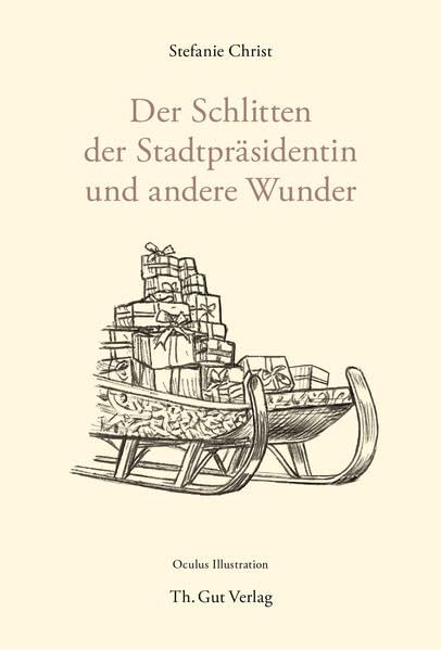 Der Schlitten der Stadtpräsidentin: Und andere Wunder (Th. Gut Weihnachtsbüchlein) Classics