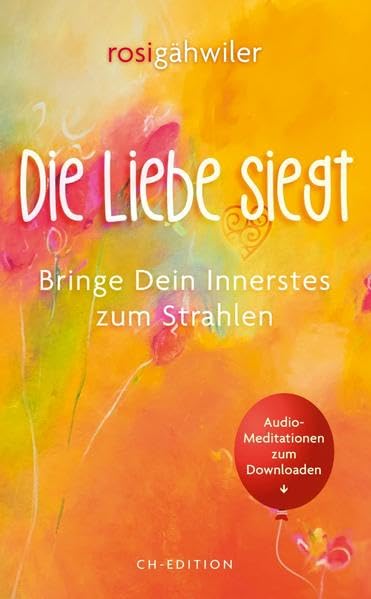Die Liebe siegt - CH-Edition: Bringe dein Innerstes zum Strahlen book