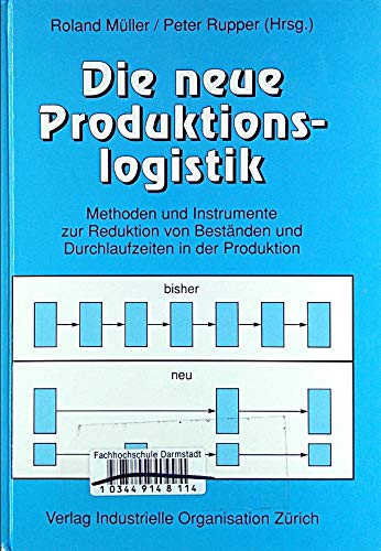 Die neue Produktionslogistik: Methoden und Instrumente zur Reduktion von Beständen und Durchlaufzeiten in der Produktion Business & Technology