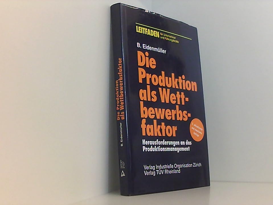 Die Produktion als Wettbewerbsfaktor: Herausforderungen an das Management Business, Finance & Career