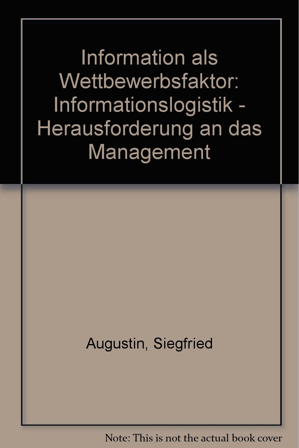 Information als Wettbewerbsfaktor: Informationslogistik - Herausforderung an das Management Business, Finance & Career