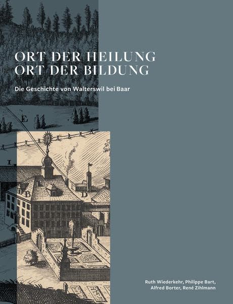 Ort der Heilung, Ort der Bildung: Die Geschichte von Walterswil bei Baar Natural Sciences