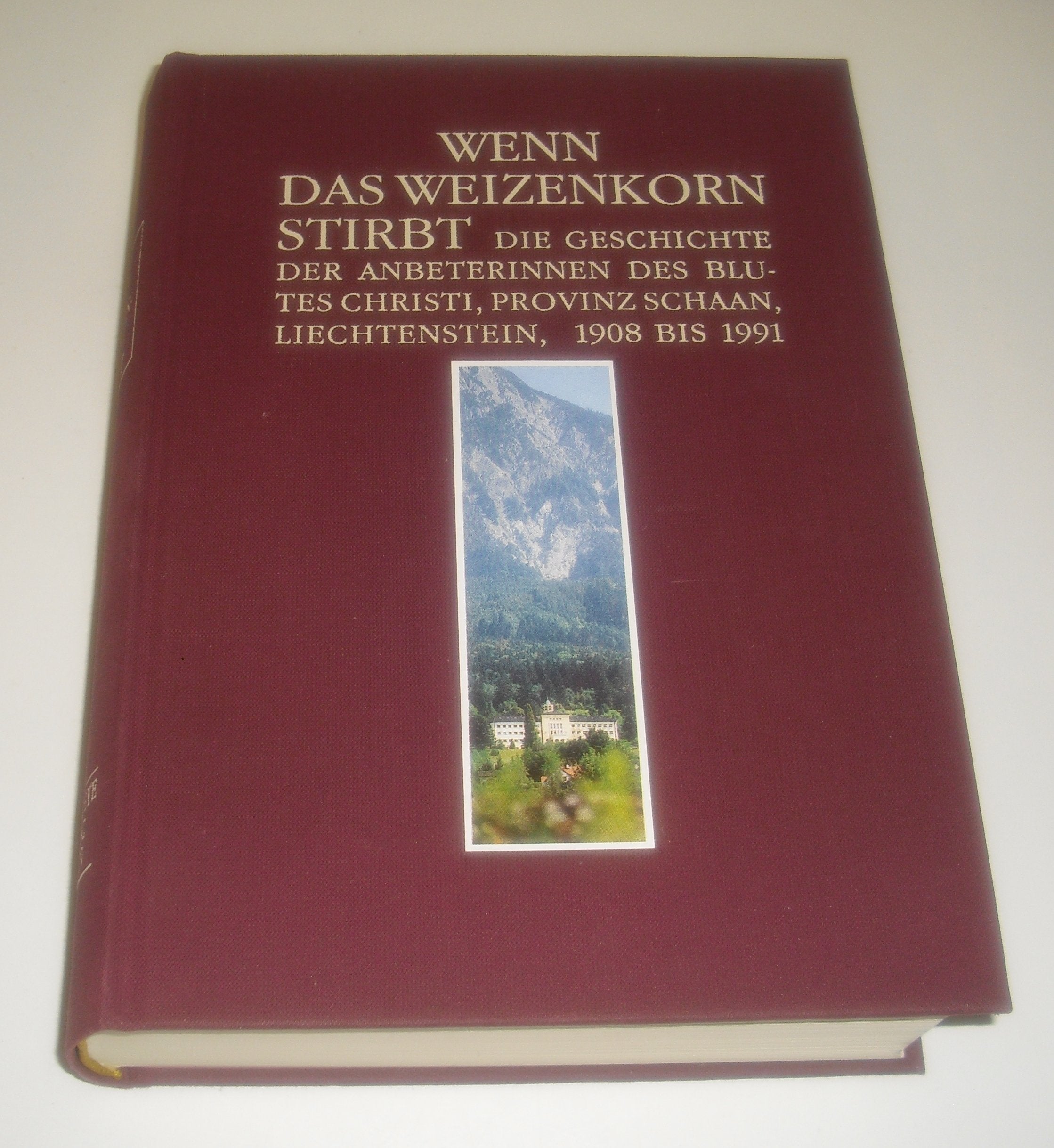 Wenn das Weizenkorn stirbt.... Geschichte der Anbeterinnen des Blutes Christi, Provinz Schaan /Liechtenstein Books