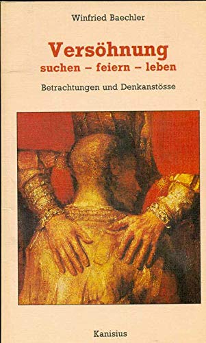Versöhnung suchen - feiern - leben : Betrachtungen und Denkanstösse zur persönlichen Einkehr, zu Beicht- und Bussfeier. Books