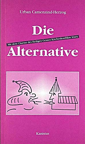 Die Alternative. Mit dem Charme des Heiligen Geistes Kirchenkonflikte lösen Books