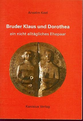 Bruder Klaus und Dorothea ein nicht alltägliches Ehepaar - Anselm Keel Books
