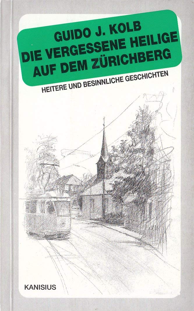Die vergessene Heilige vom Zürichberg. Heitere und besinnliche Kurzgeschichten Books