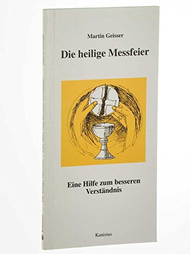 Die heilige Messfeier. Eine Hilfe zum besseren Verständnis Books