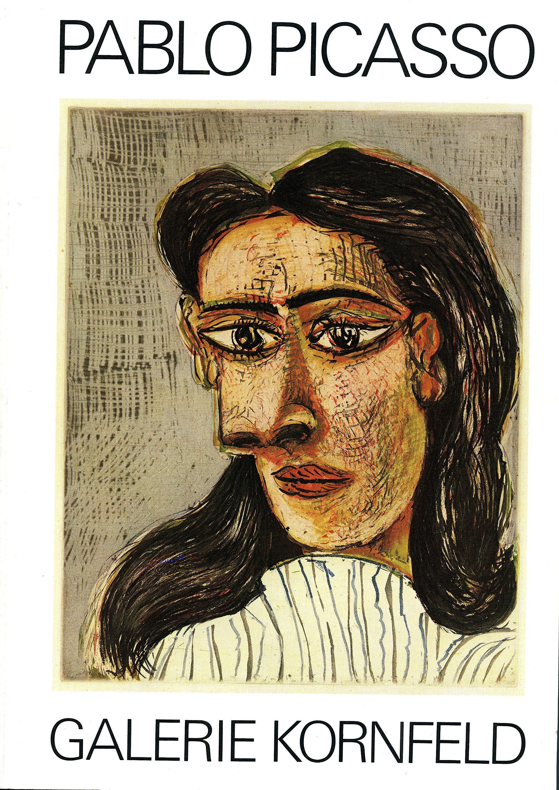 Pablo Picasso, Malaga 1881-1973 Mougins: Graphische Werke, 1904-1972 : Ausstellung, 25. Oktober-22. Dezember 1982, Galerie Kornfeld, Bern (German Edition) book