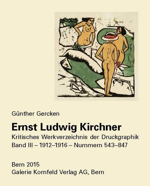 Ernst Ludwig Kirchner. Kritisches Werkverzeichnis der Druckgraphik: Band III, die Werke von 1912-1916 Film, Art & Culture