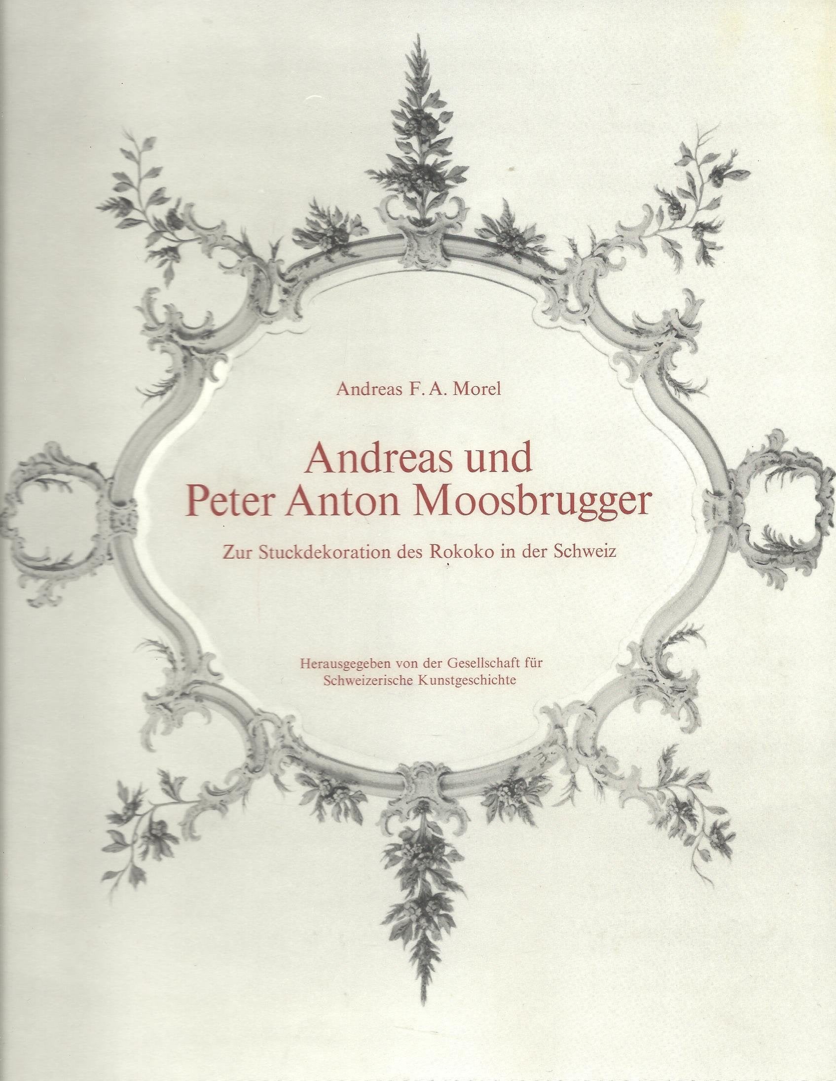 Andreas und Peter Anton Moosbrugger. Zur Stuckdekoration des Rokoko in der Schweiz (Beiträge zur Kunstgeschichte der Schweiz) Books