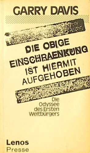 Die obige Einschränkung ist hiermit aufgehoben: Die Odyssee des Ersten Weltbürgers Books