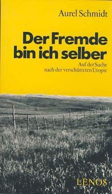 Der Fremde bin ich selber: Auf d. Suche nach d. verschütteten Utopie. Ein Bericht Books