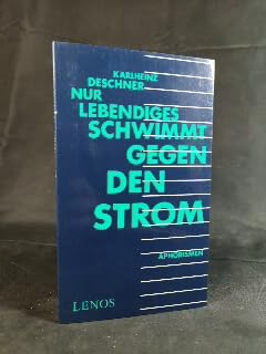 Nur Lebendiges schwimmt gegen den Strom: Aphorismen Fiction