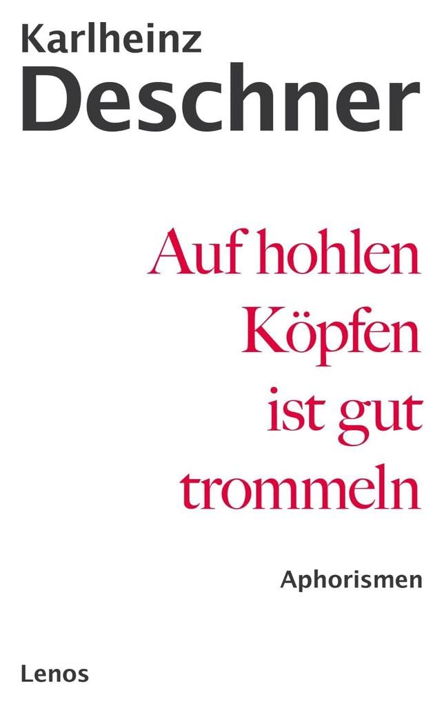 Auf hohlen Köpfen ist gut trommeln: Alte und neue Aphorismen – eine Auswahl letzter Hand Contemporary literature