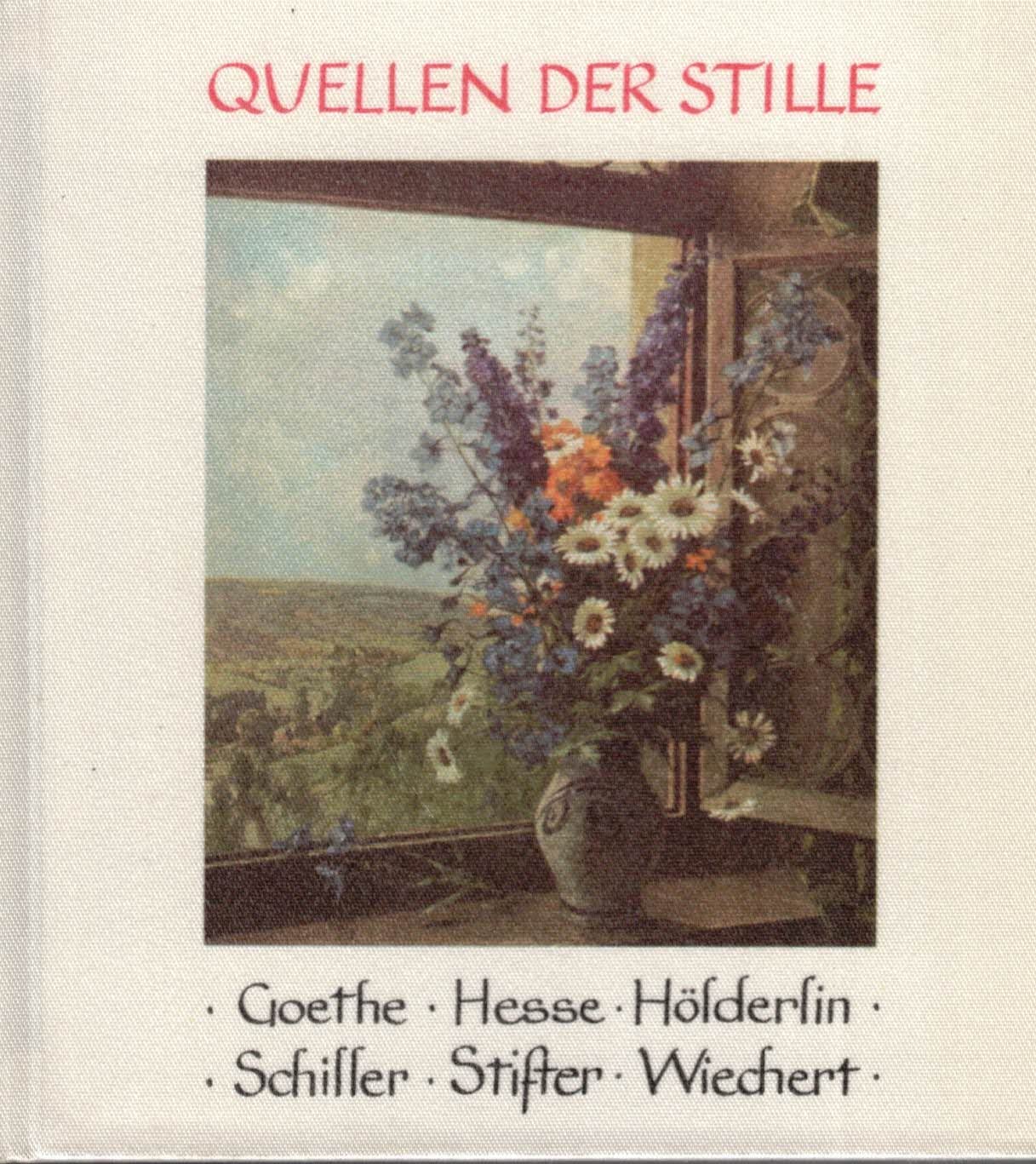 Quellen der Stille. Gedanken und Gedichte von Goethe, Hesse, Hölderlin, Schiller, Stifter, Wiechert u.a. (Quellenbändchen, Luxus-Ausgabe Seide) Books