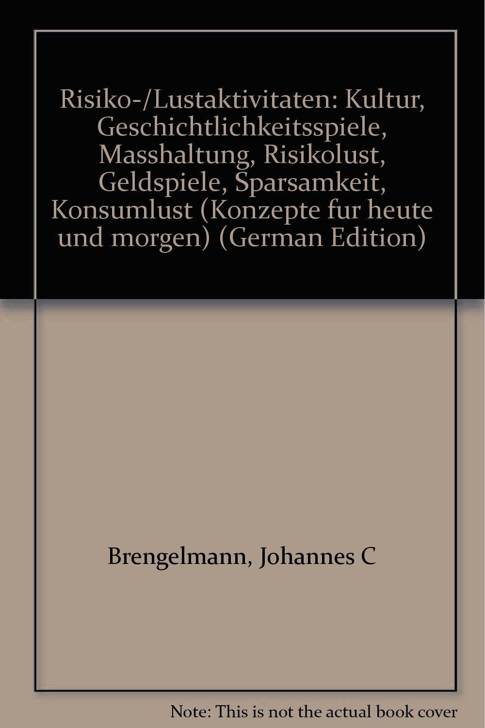 Risiko-/Lustaktivitäten. Kultur-Geschicklichkeitsspiele-Maßhaltung-Risikolust-Geldspiele-Sparsamkeit-Konsumlust (Konzepte für Heute und Morgen) Business, Finance & Career