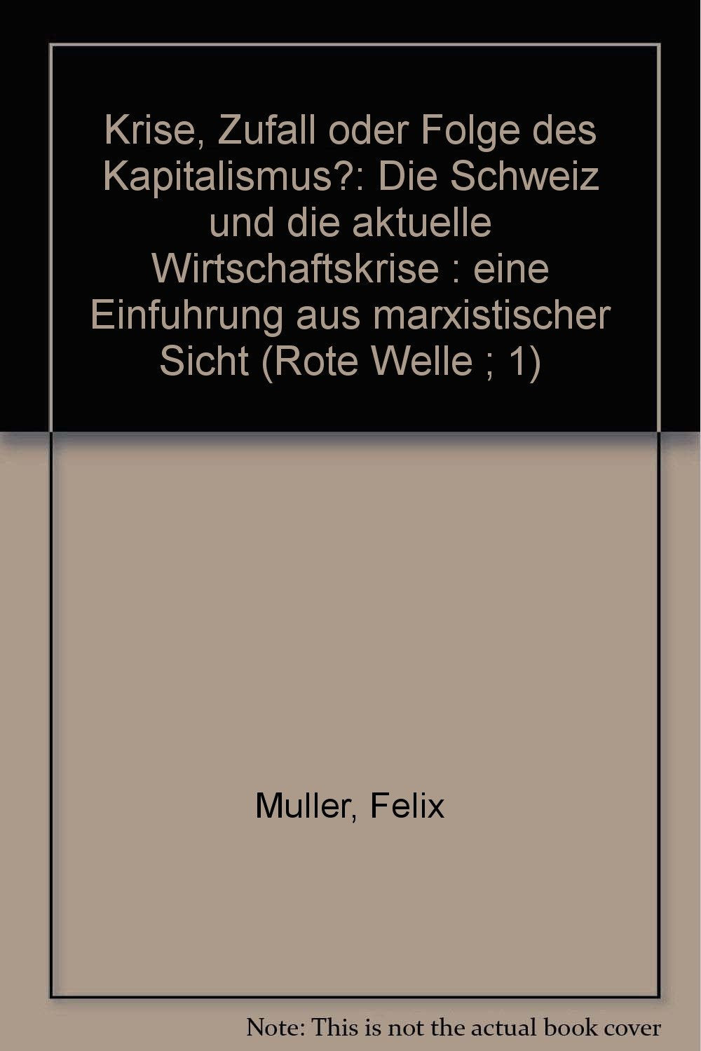 Krise - Zufall oder Folge des Kapitalismus? Die Schweiz und die aktuelle Wirtschaftskrise. Eine Einführung aus marxistischer Sicht Books