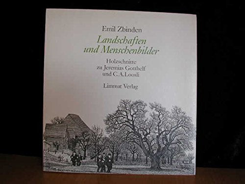 Landschaften und Menschenbilder: Holzschnitte zu Jeremias Gotthelf und C. A. Loosli. Vorw. v. Rea Brändle Film, Art & Culture