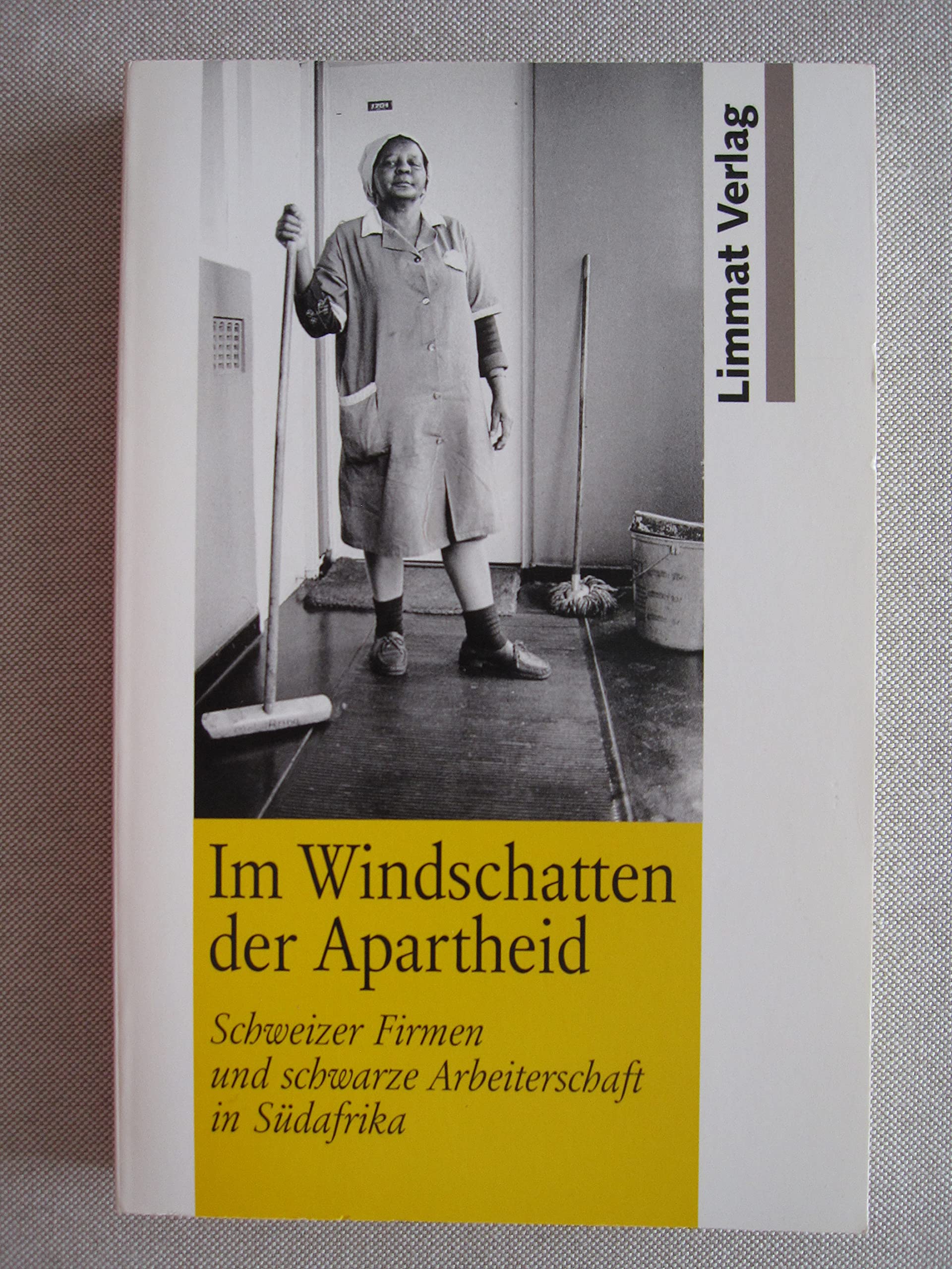 Im Windschatten der Apartheid. Schweizer Firmen und schwarze Arbeiterschaft in Südafrika Books