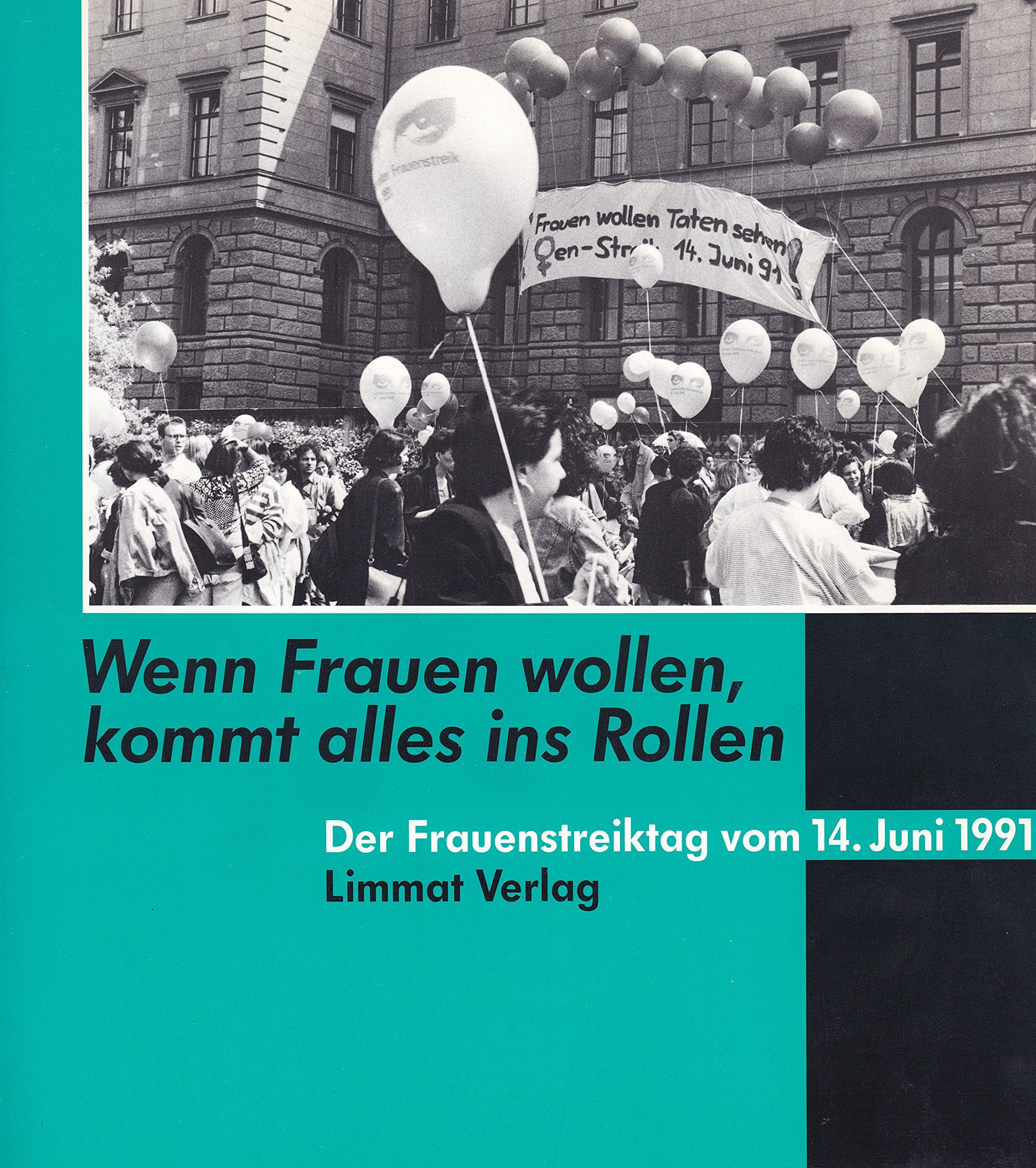 Wenn Frauen wollen, kommt alles ins Rollen: Der Frauenstreik vom 14. Juni 1991: Der Frauenstreiktag vom 14. Juni 1991 Politics & History