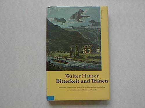 Bitterkeit und Tränen. Szenen der Auswanderung aus dem Tal der Linth und die Ausschaffung des heimatlosen Samuel Fässler nach Amerika. Social Sciences