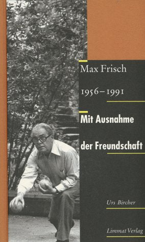 Mit Ausnahme der Freundschaft: Max Frisch 1956-1991 Memories