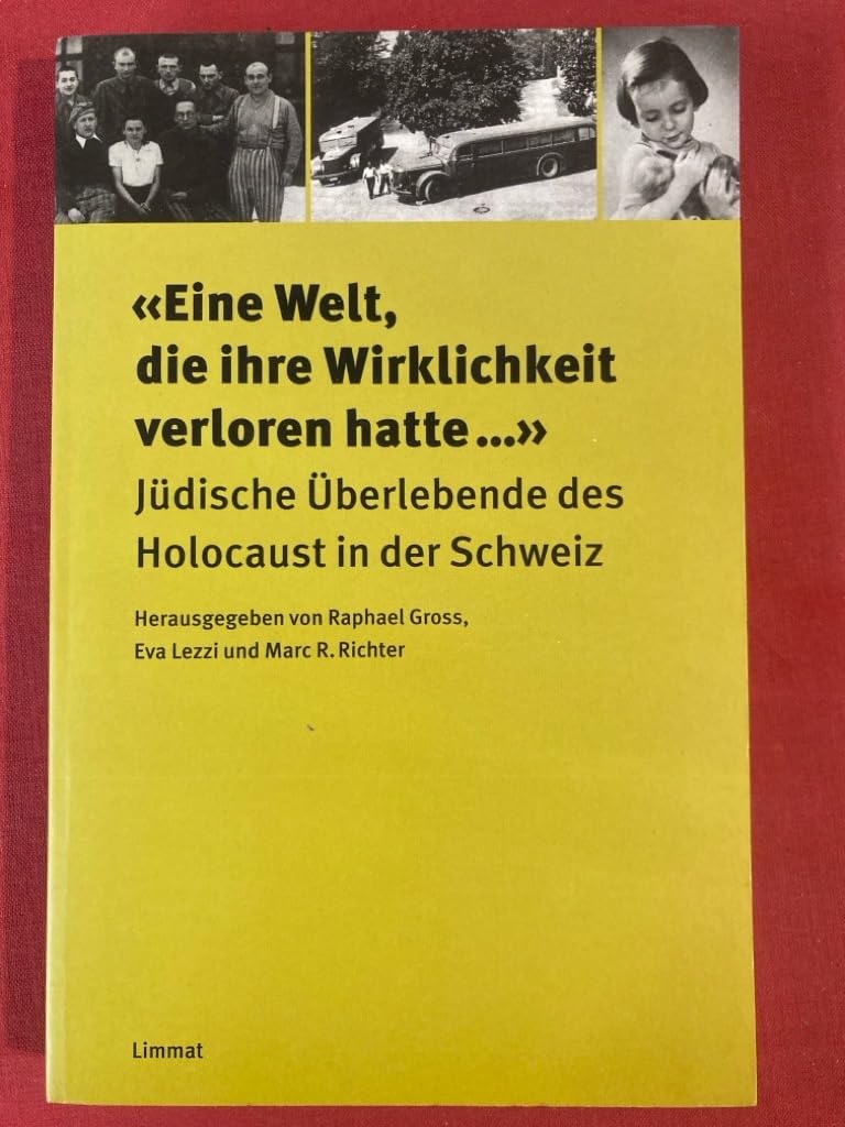 Eine Welt, die ihre Wirklichkeit verloren hatte: Gespräche mit jüdischen Überlebenden des Holocaust in der Schweiz: Jüdische Überlebende des Holocaust in der Schweiz Politics & Society