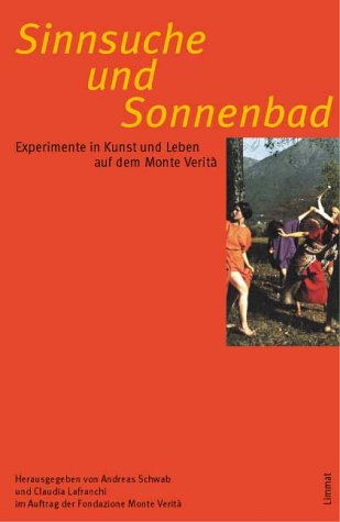 Sinnsuche und Sonnenbad. Experimente in Kunst und Leben auf dem Monte Verità. Politics & History
