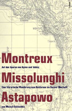 Montreux - Missolunghi - Astapowo. Auf den Spuren von Byron und Tolstoj: Eine literarische Wanderung vom Genfersee ins Berner Oberland Travelogues