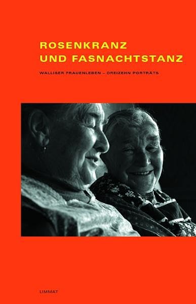 Rosenkranz und Fasnachtstanz. Walliser Frauenleben - dreizehn Porträts Memories
