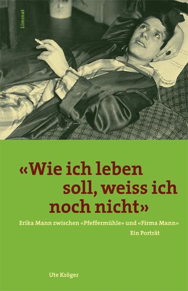 'Wie ich leben soll, weiß ich noch nicht'. Erika Mann zwischen 'Pfeffermühle' und 'Firma Mann': Erika Mann zwischen "Pfeffermühle" und "Firma Mann". Ein Porträt Memories