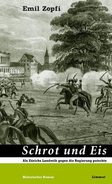 Schrot und Eis: Als Zürichs Landvolk gegen die Regierung putschte. Historischer Roman Historical Fiction