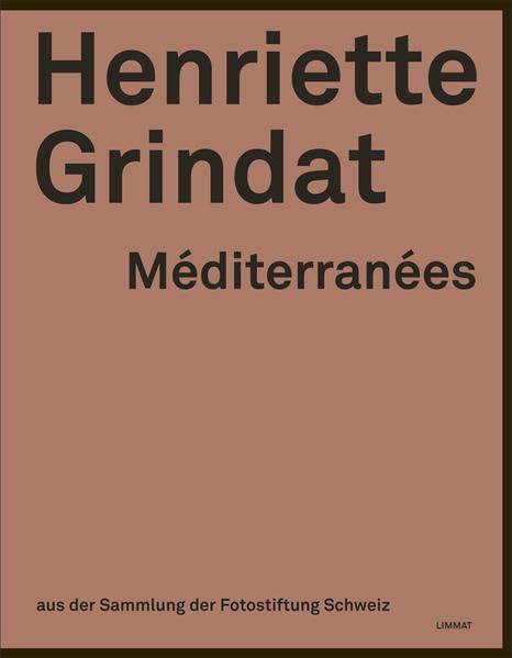 Henriette Grindat - Méditerranées: Aus der Sammlung der Fotostiftung Schweiz Photography