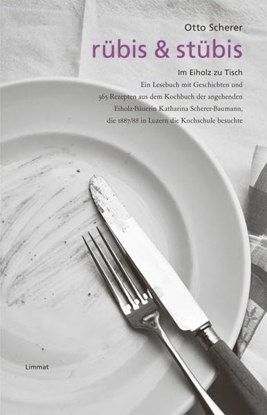 rübis & stübis: Im Eiholz zu Tisch Mit über 300 Rezepten, die sich die angehende Eiholz-Bäuerin notierte, als sie 1887/88 in Luzern die Kochschule besuchte Leisure, Home & Garden