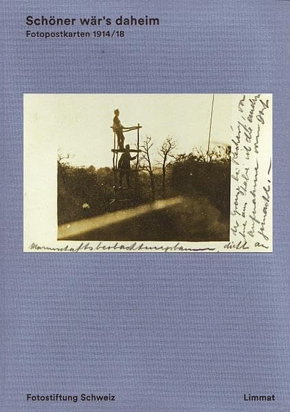 Schöner wär's daheim: Fotopostkarten 1914/18 aus der Schweiz Photography