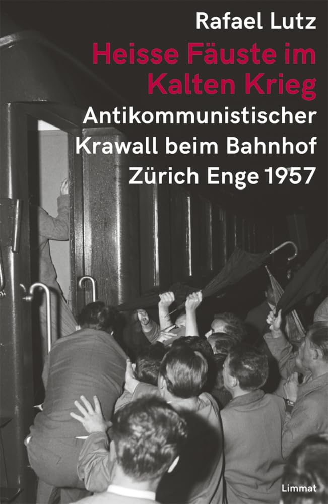 Heisse Fäuste im Kalten Krieg: Antikommunistischer Krawall beim Bahnhof Zürich-Enge 1957 book