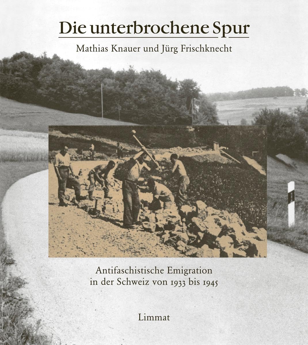 Die unterbrochene Spur: Antifaschistische Emigration in der Schweiz von 1933 bis 1945 German history