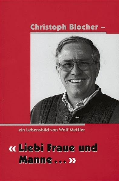 Liebi Fraue und Manne...: Christoph Blocher - ein Lebensbild Memories
