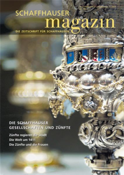 Schaffhauser Magazin 2/2011: 600 Jahre Schafhauser Zünfte Politics & History