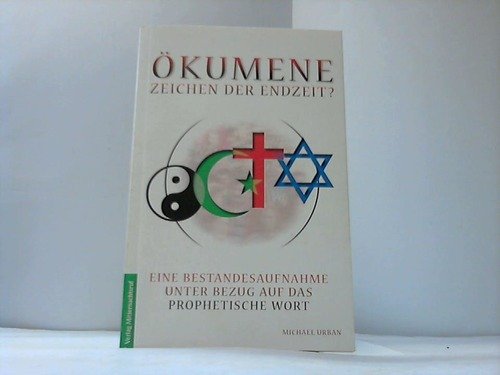 Ã–kumene - Zeichen der Endzeit? Eine Bestandsaufnahme unter Bezug auf das prophetische Wort. Books