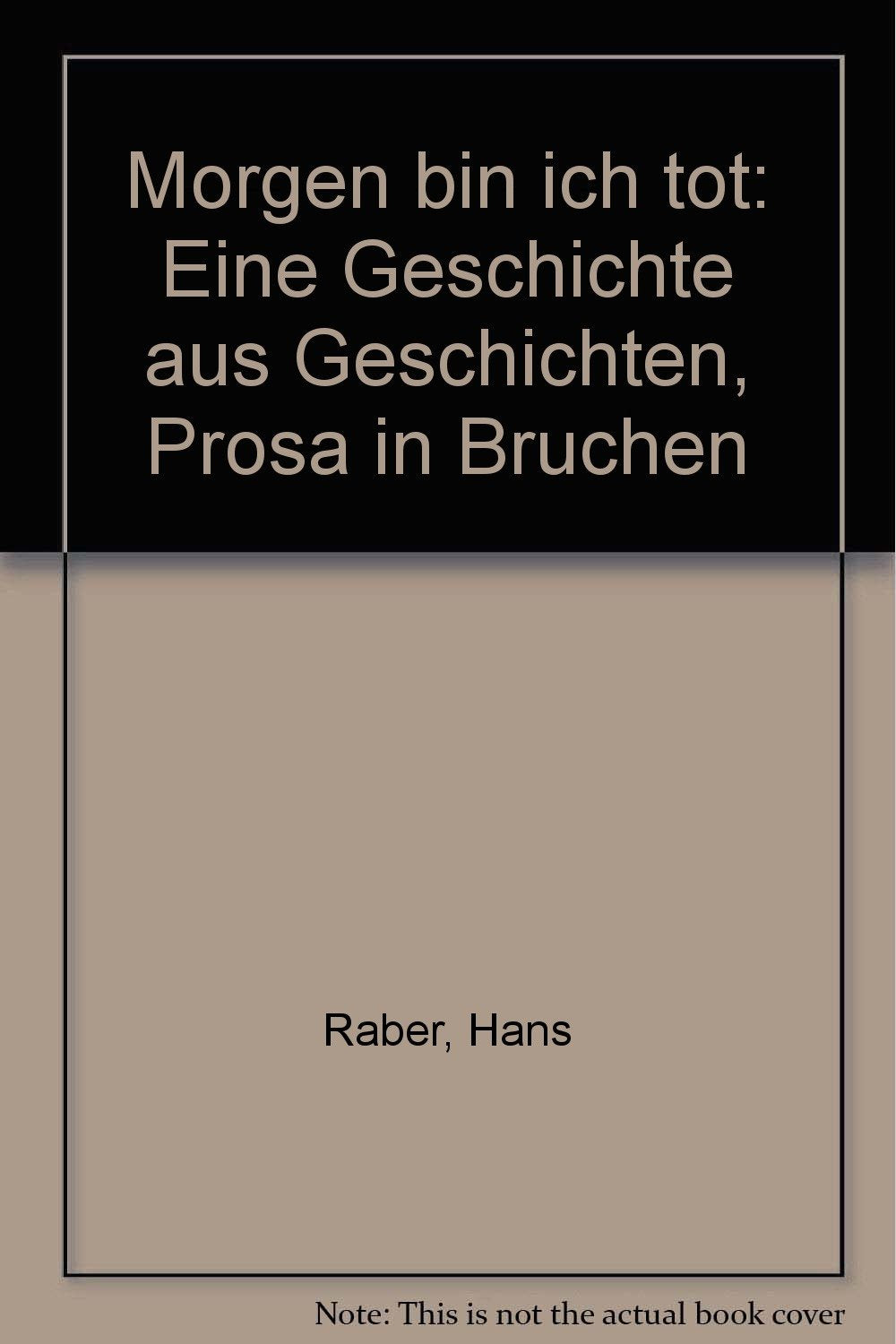 Morgen bin ich tot - Eine Geschichte aus Geschichten, Prosa in Brüchen Books